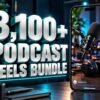 3,100+ Podcast Reels Bundle with metallic 3D title and a mobile video preview